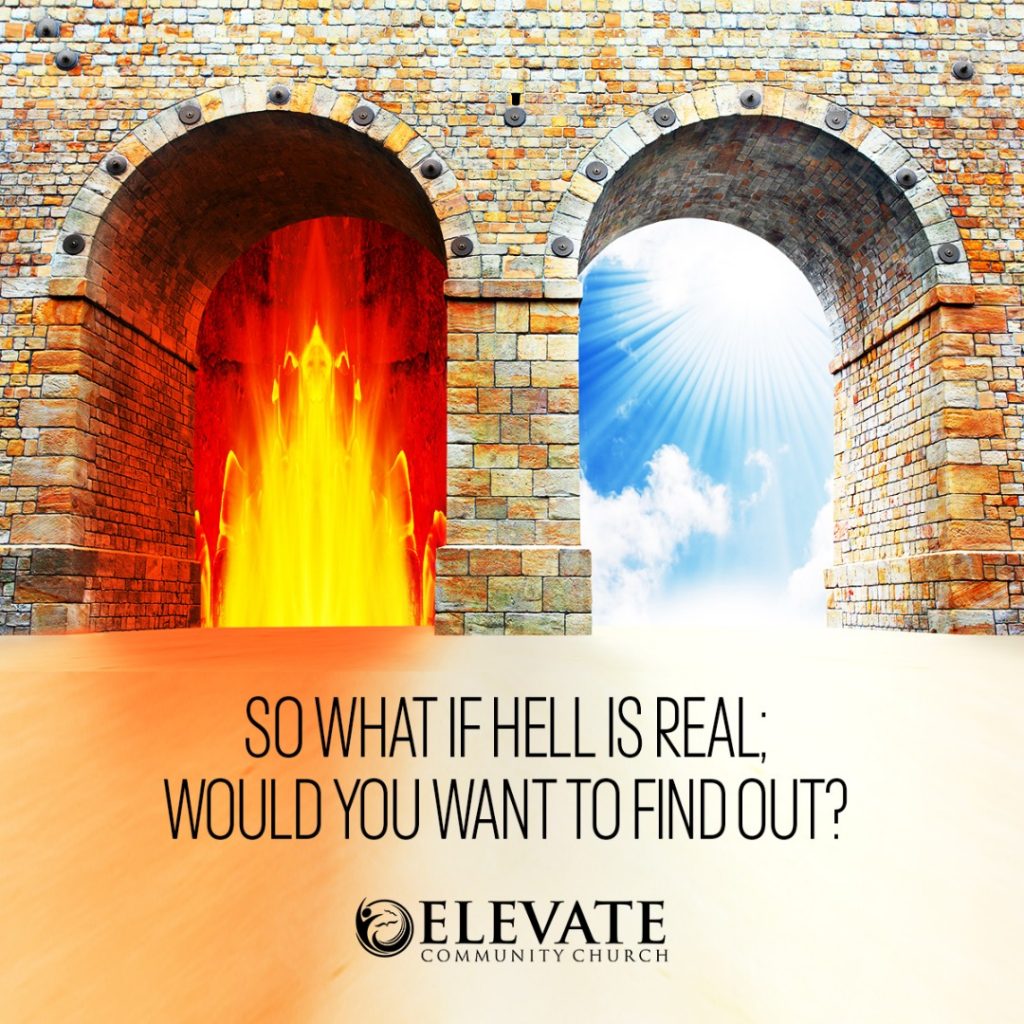 A graphic with the text:" So what if hell is real, would you want to find out?"